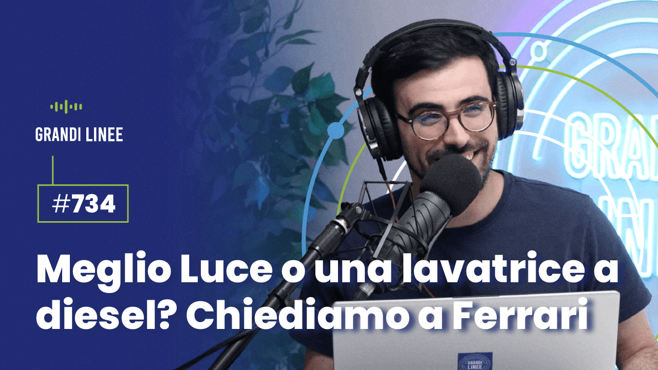 Ep. 734 - Meglio Luce o una lavatrice a diesel? Chiediamo a Ferrari