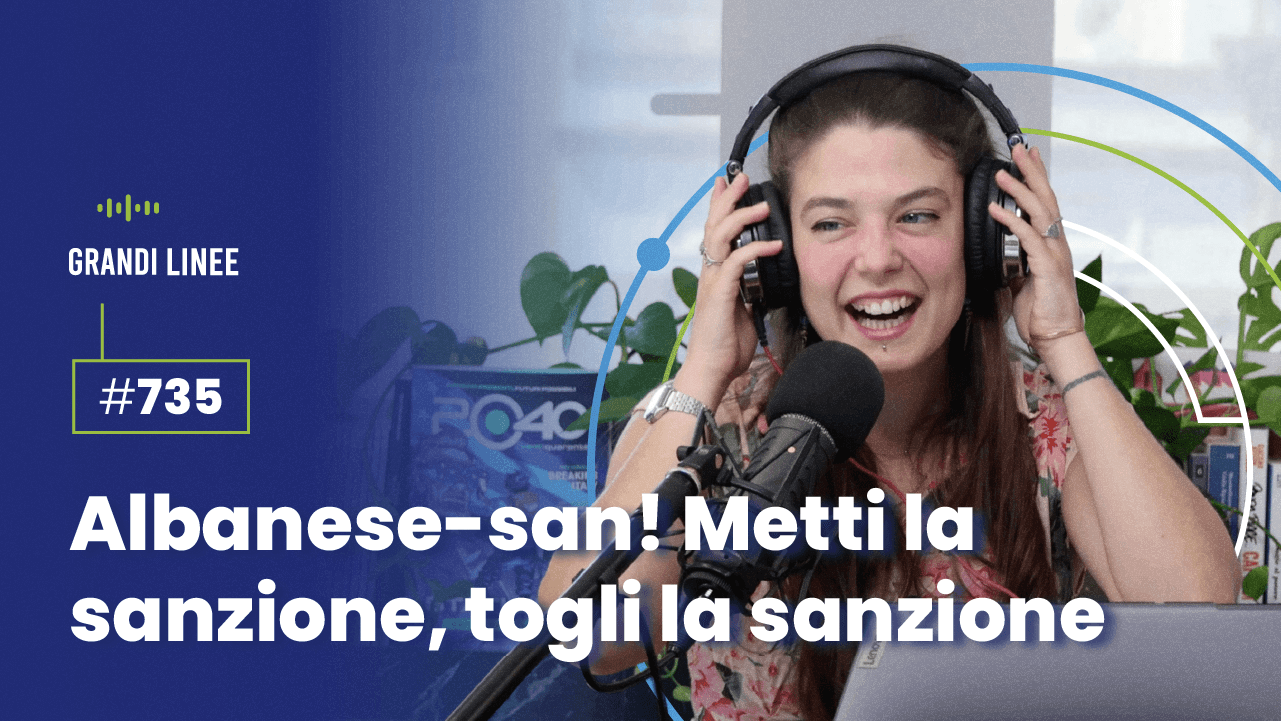 Ep. 735 - Albanese-san! Metti la sanzione, togli la sanzione