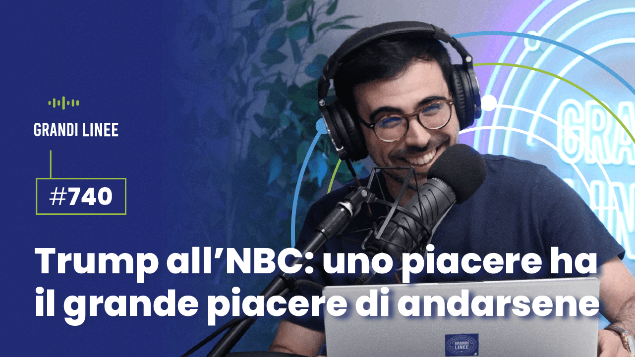 Ep. 740 - Trump all’NBC: uno piacere ha il grande piacere di andarsene