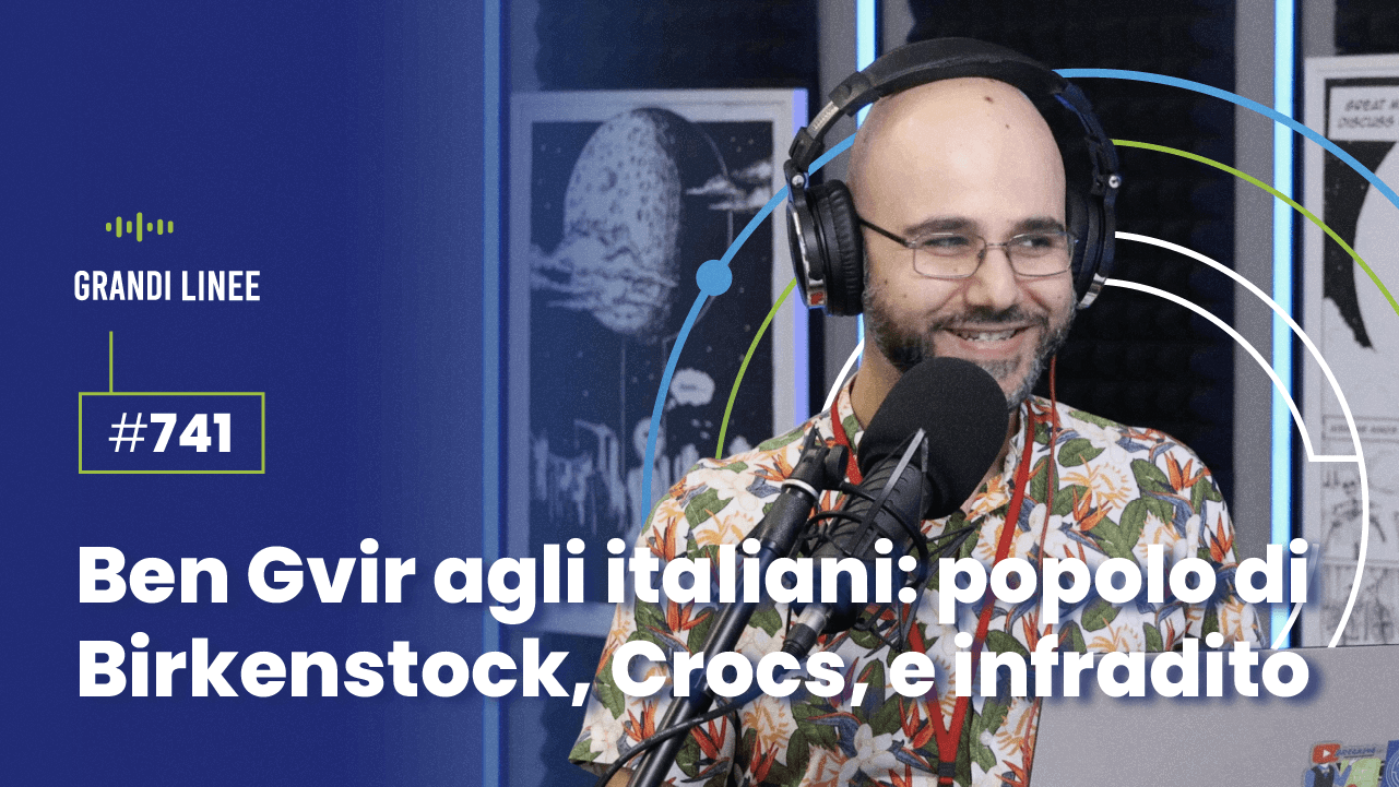 Ep. 741 - Ben Gvir agli italiani: popolo di Birkenstock, Crocs, e infradito