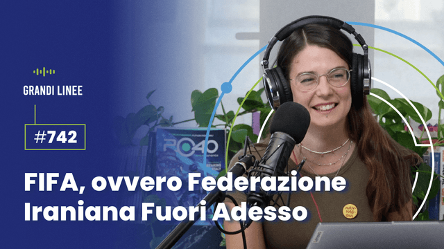 Ep. 742 - FIFA, ovvero Federazione Iraniana Fuori Adesso