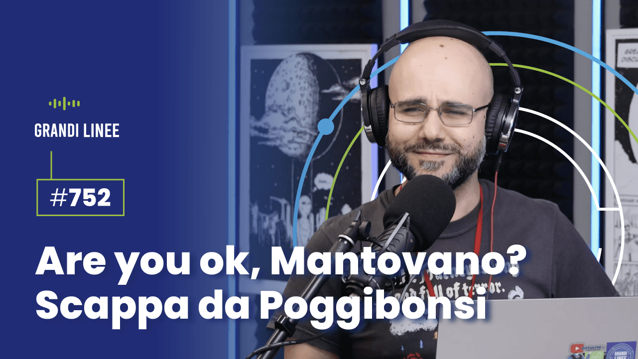 Ep. 752 - Are you ok Mantovano? Scappa da Poggibonsi