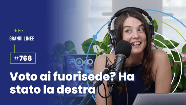 Ep. 768 - Voto ai fuorisede? Ha stato la destra