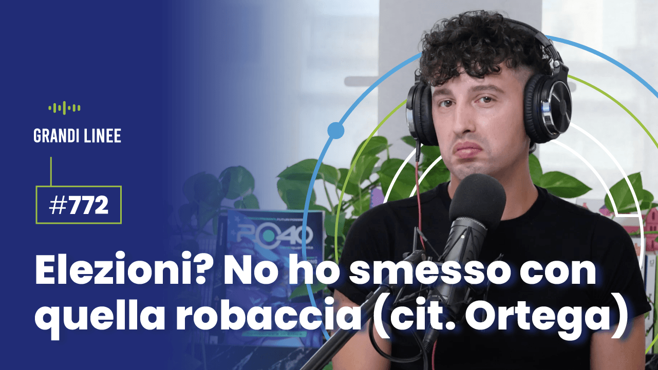 Ep. 772 - Elezioni? No ho smesso con quella robaccia (vit. Ortega)