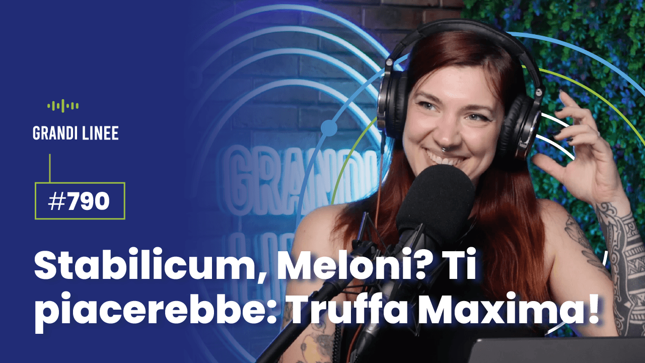 Ep. 790 - Stabilicum, Meloni? Ti piacerebbe: Truffa Maxima!