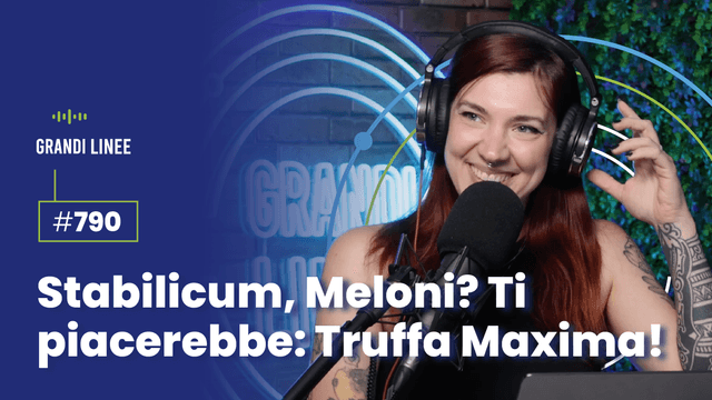 Ep. 790 - Stabilicum, Meloni? Ti piacerebbe: Truffa Maxima!