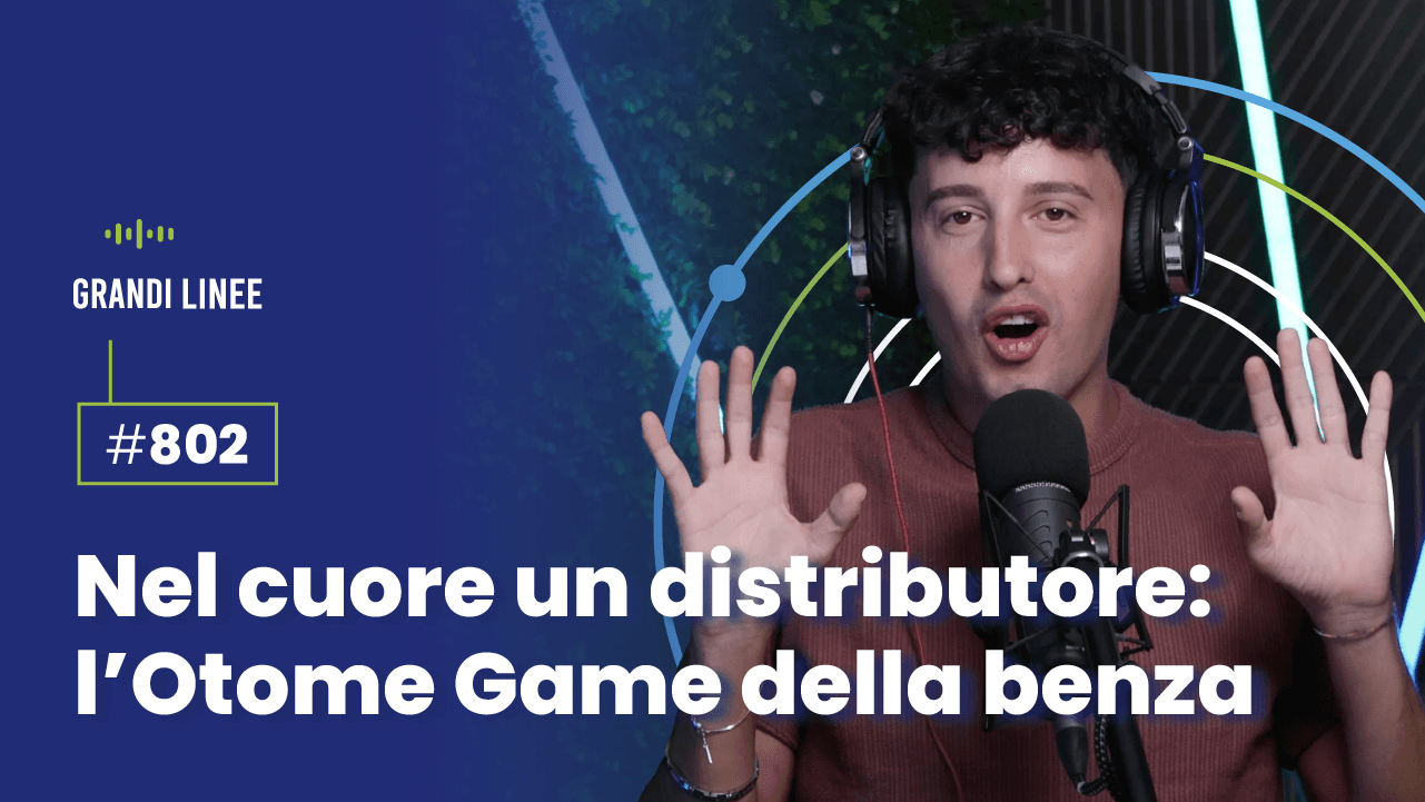 Ep. 802 - Nel cuore un distributore: l’Otome Game della benza