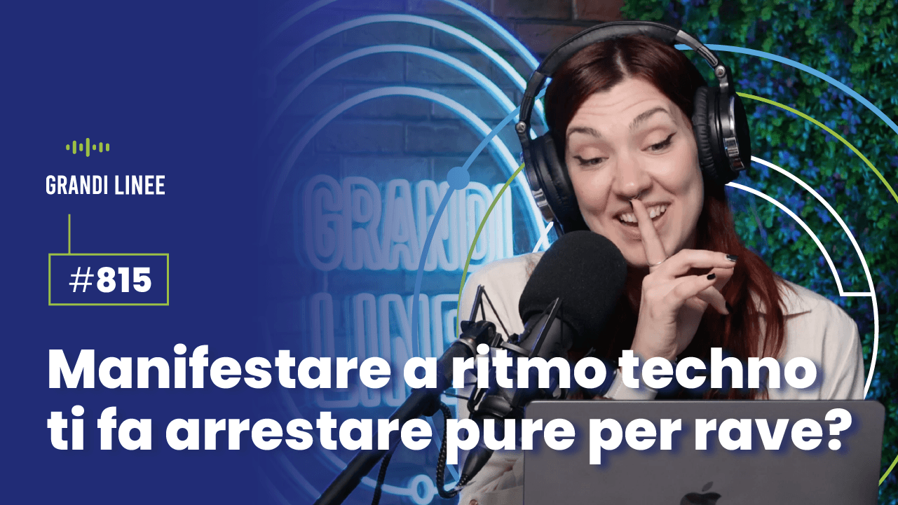 Ep. 815 - Manifestare a ritmo techno ti fa arrestare pure per rave?
