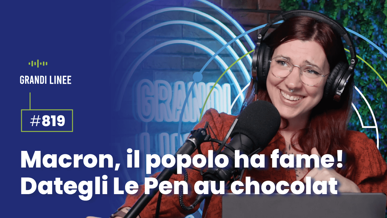 Ep. 819 - Macron, il popolo ha fame! Dategli Le Pen au chocolat