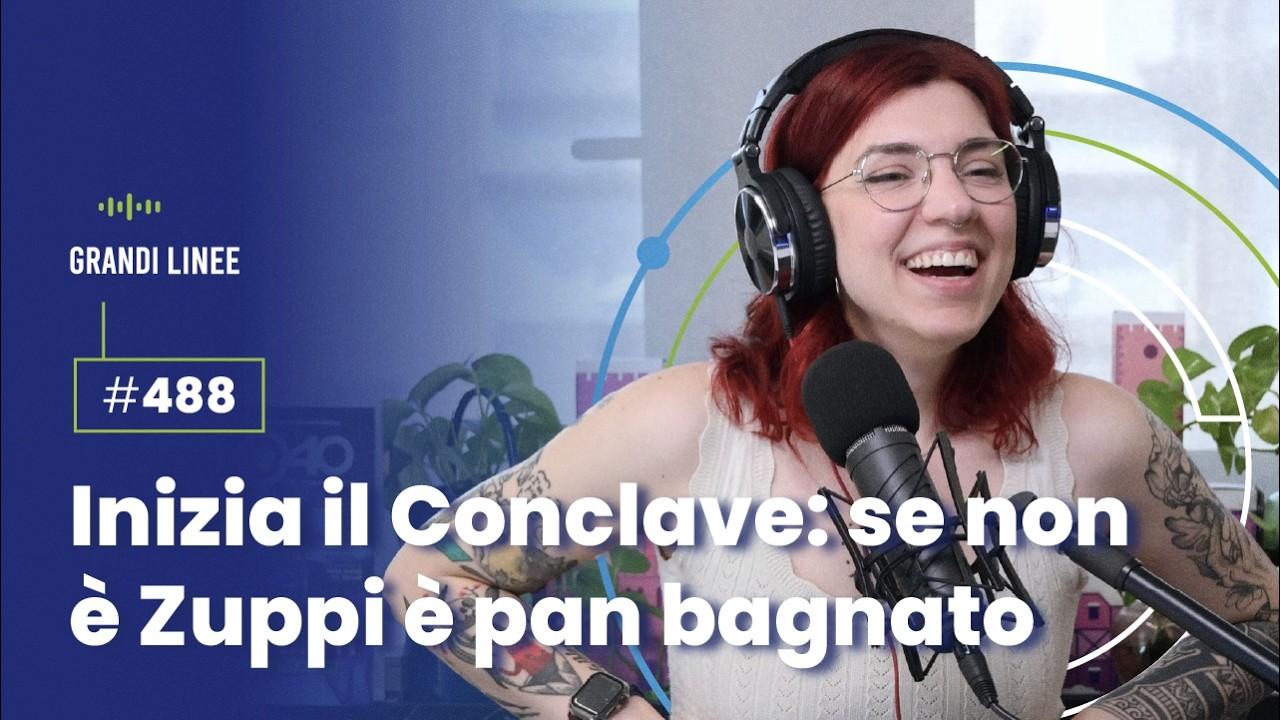 Ep. 488 - Inizia il Conclave: se non è Zuppi è pan bagnato