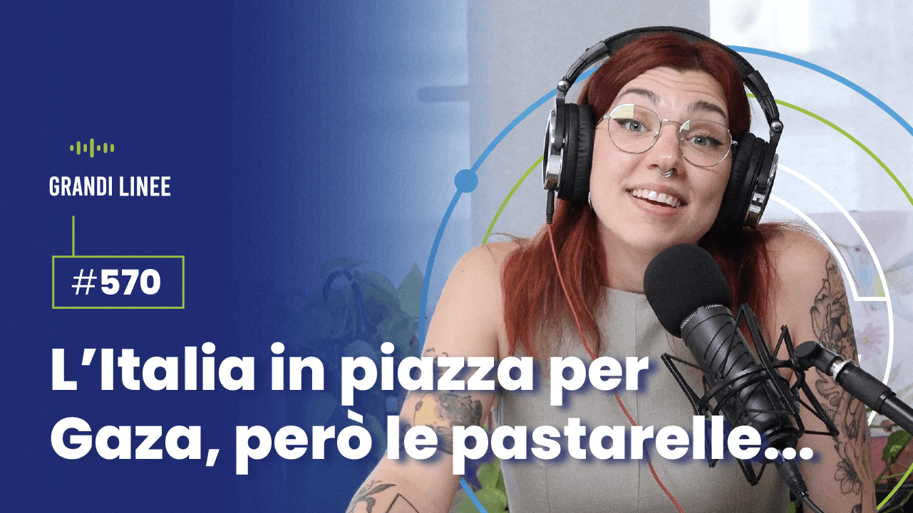 Ep. 570 - L’Italia in piazza per Gaza, però le pastarelle…