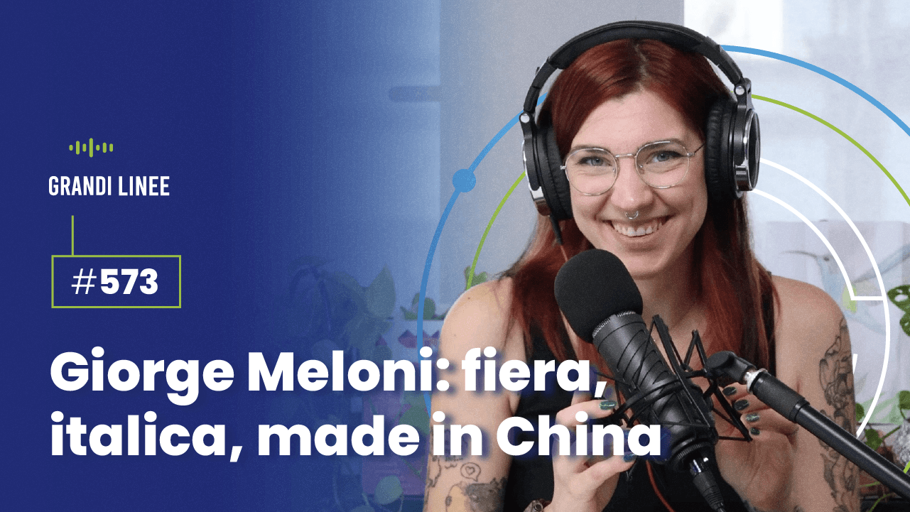 Ep. 573 - Giorge Meloni: fiera, italica, made in China