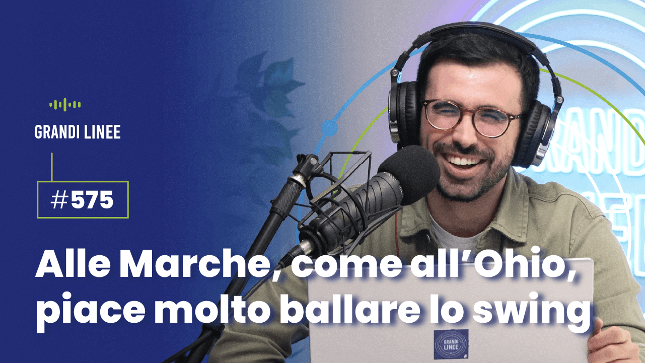 Ep. 575 - Alle Marche, come all’Ohio, piace molto ballare lo swing