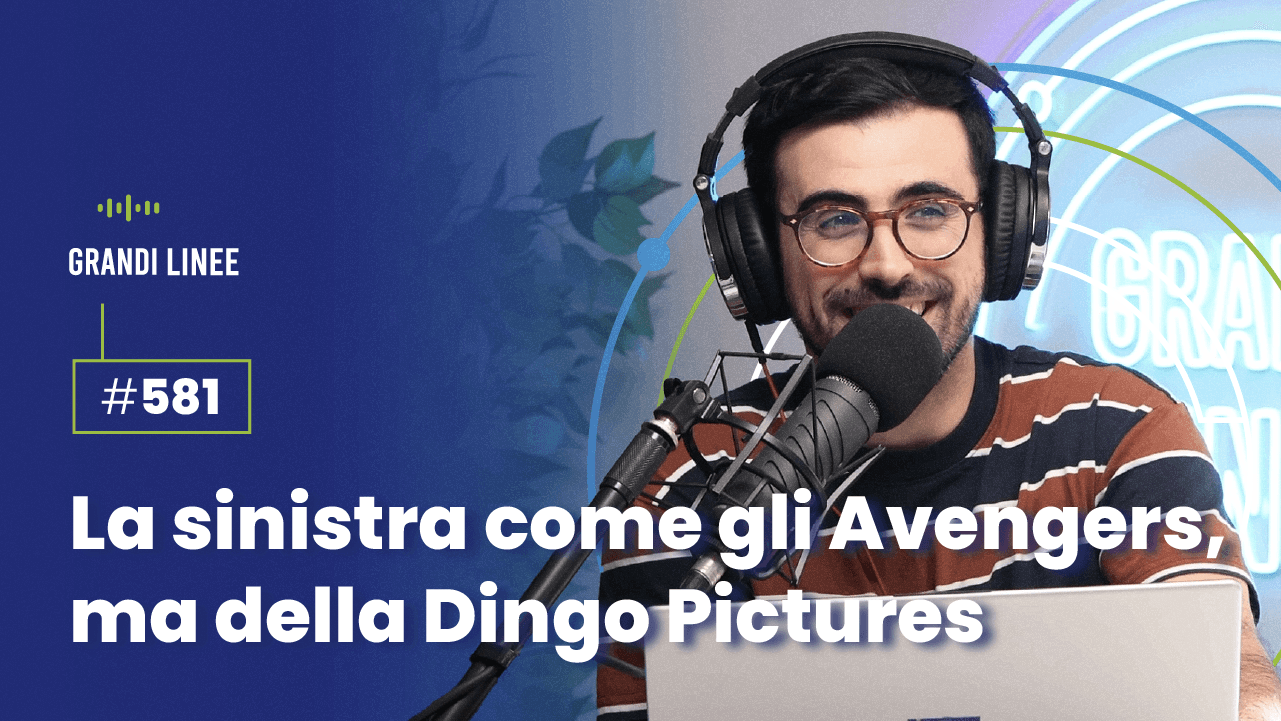 Ep. 581 - La sinistra come gli Avengers, ma della Dingo Pictures