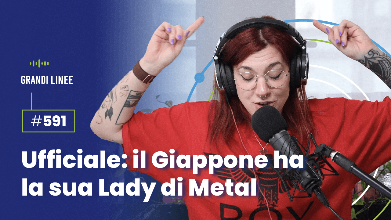 Ep. 591 - Ufficiale: il Giappone ha la sua Lady di Metal