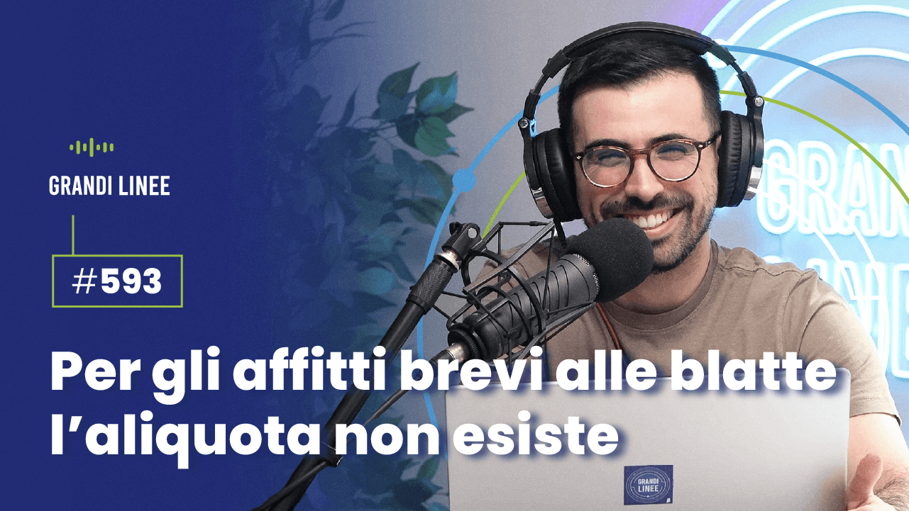 Ep. 593 - Per gli affitti brevi alle blatte l’aliquota non esiste
