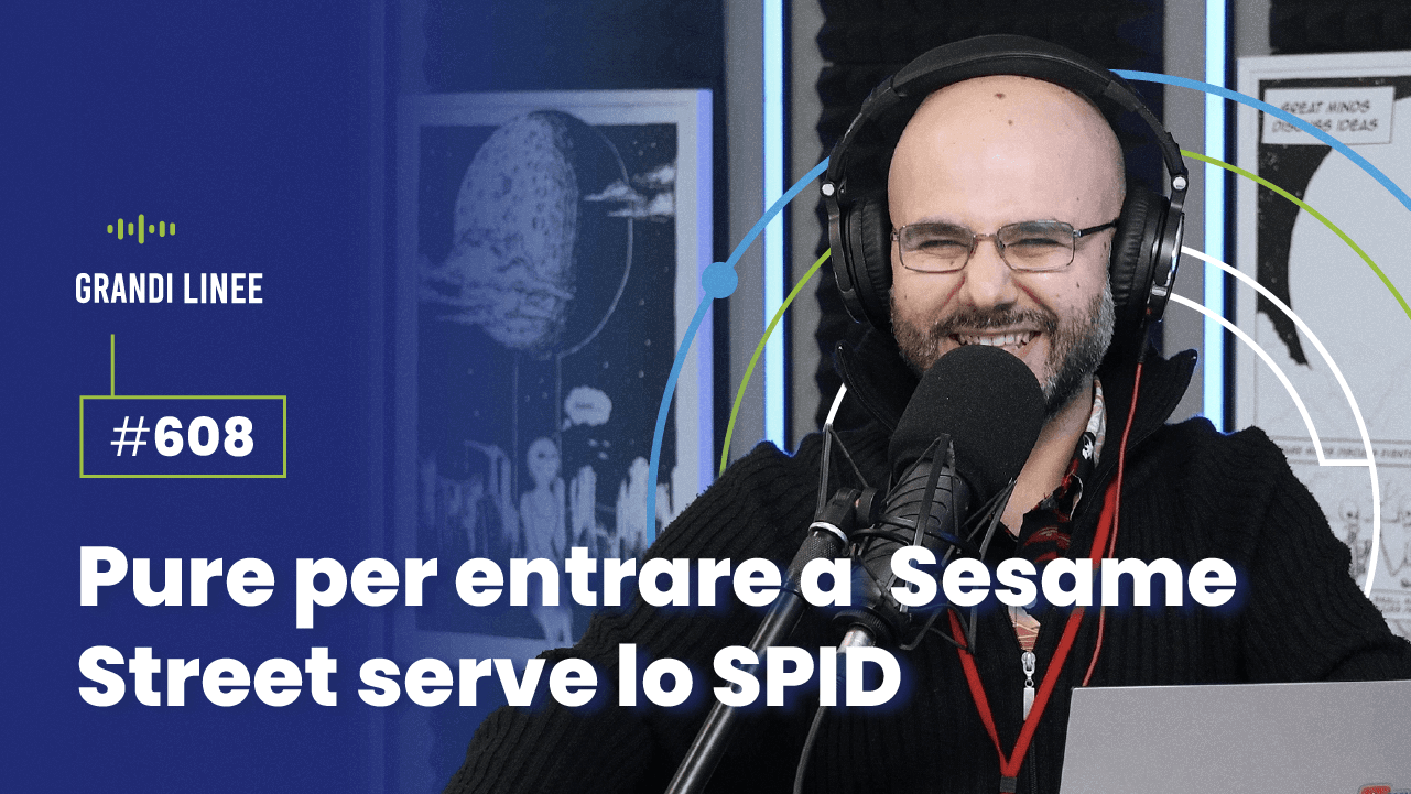 Ep. 608 - Pure per entrare a Sesame Street serve lo SPID