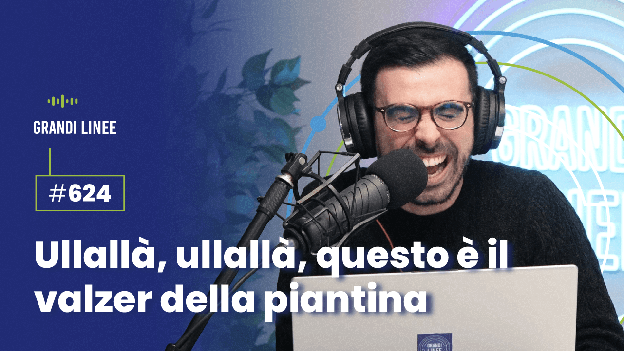 Ep. 624 - Ullallà, ullallà, questo è il valzer della piantina