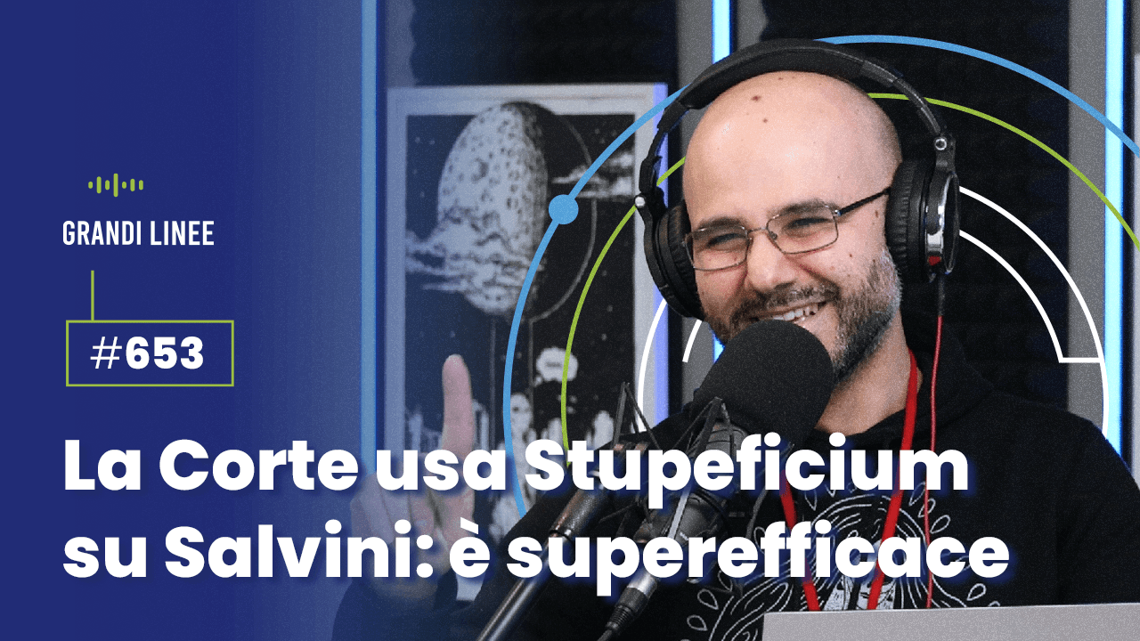 Ep. 653 – La Corte usa Stupeficium su Salvini: è super efficace!