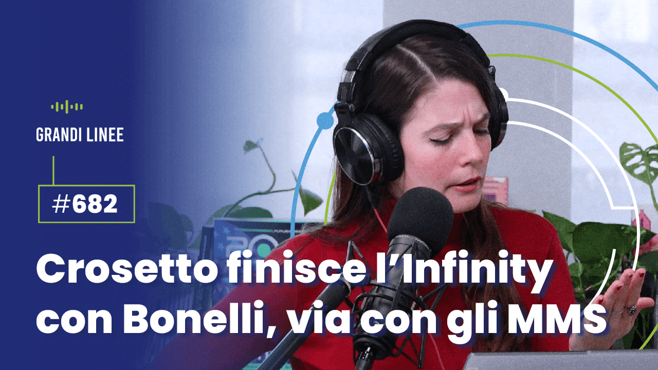 Ep. 682 - Crosetto finisce l’Infinity con Bonelli, via con gli MMS