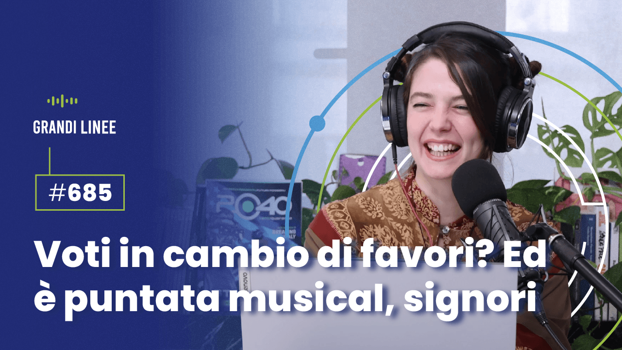 Ep. 685 - Voti in cambio di favori? Ed è puntata musical, signori