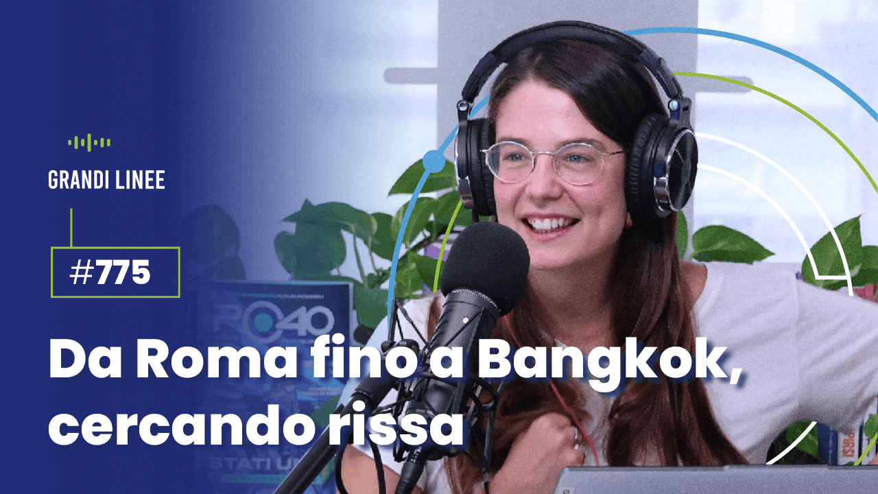 Ep. 775 - Da Roma fino a Bangkok, cercando rissa