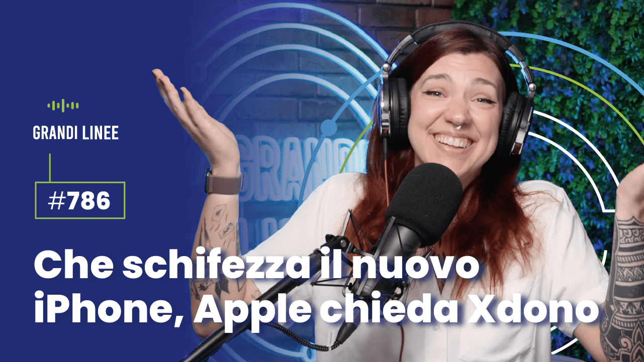 Ep. 786 - Che schifezza il nuovo iPhone, Apple chieda Xdono