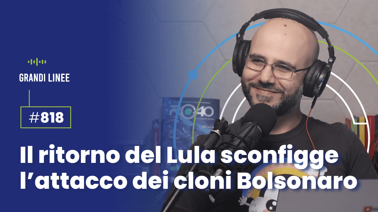 Ep. 818 - Il ritorno del Lula sconfigge l’attacco dei cloni Bolsonaro