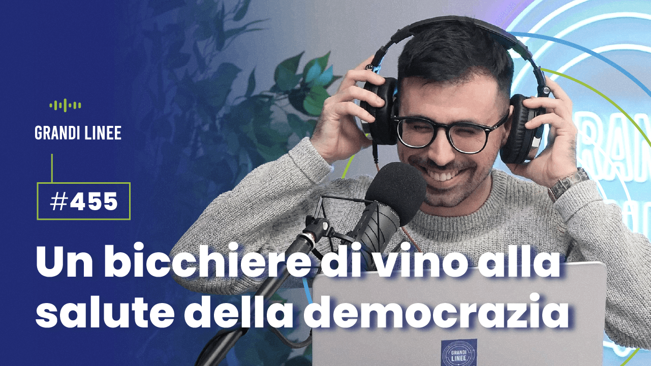Ep. 455 - Un bicchiere di vino alla salute della democrazia