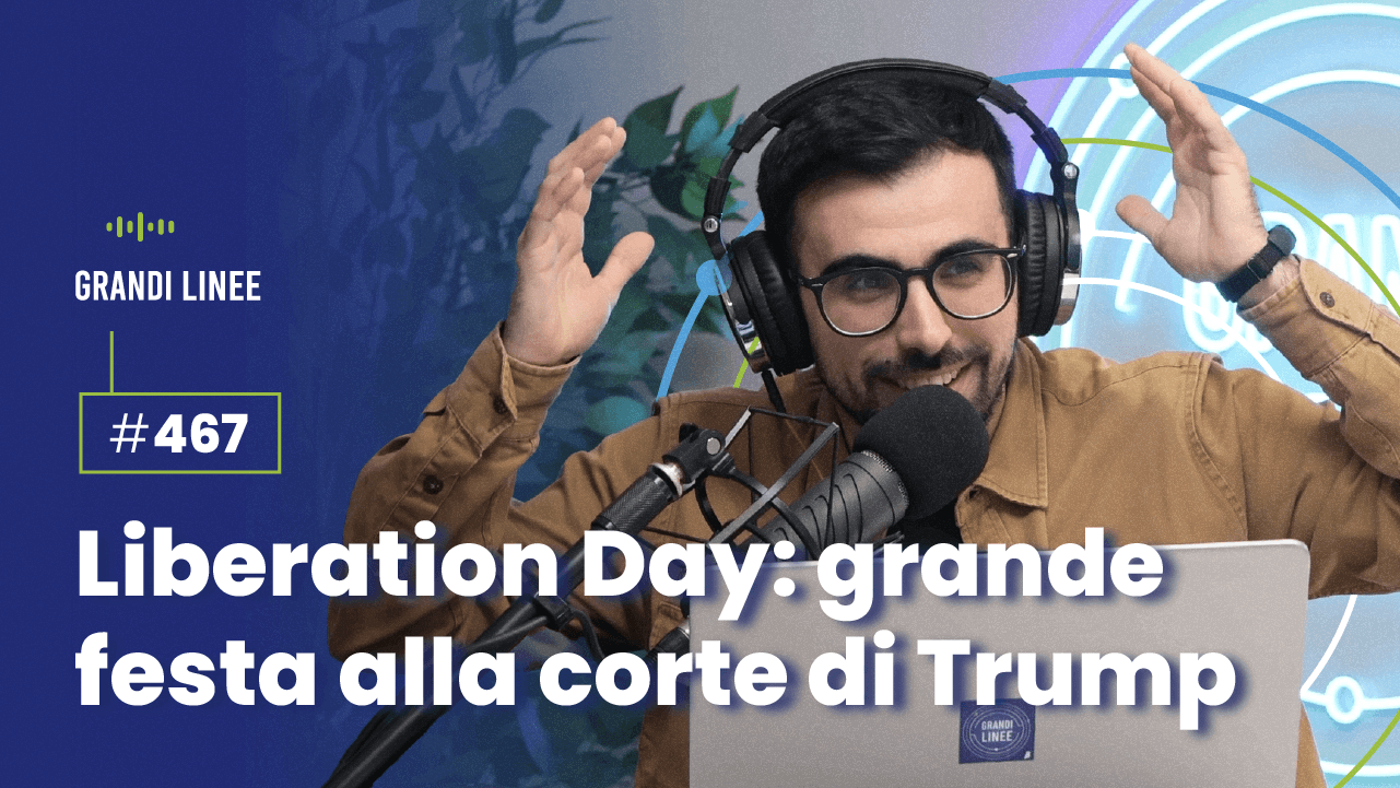 Ep. 467 - Liberation Day: grande festa alla corte di Trump