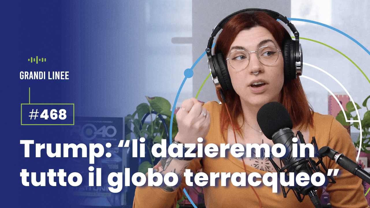 Ep. 468 - Trump: "li dazieremo in tutto il globo terracqueo"