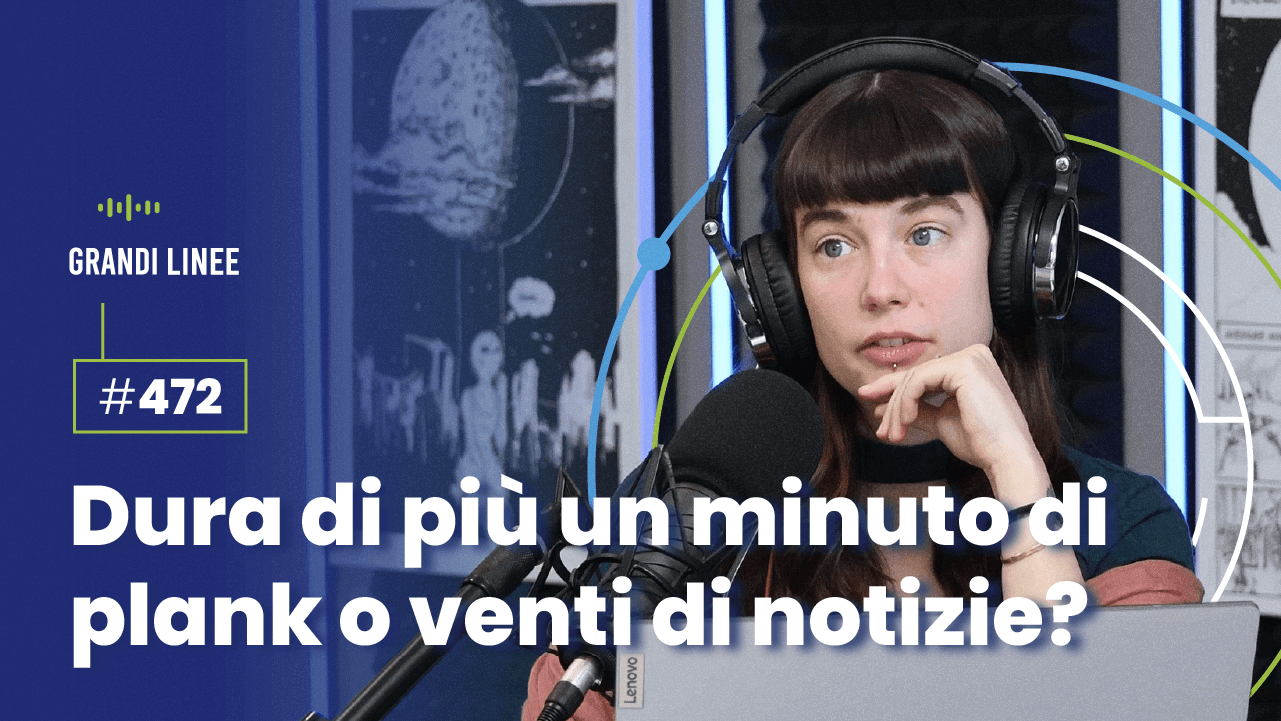 Ep. 472 - Dura di più un minuto di plank o venti di notizie?