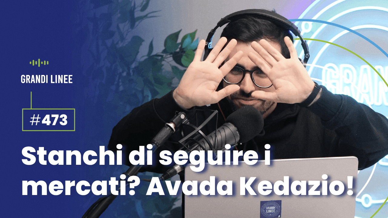 Ep. 473 - Stanchi di seguire i mercati? Avada Kedazio!