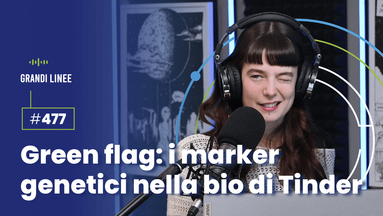 Ep. 477 - Green flag: i marker genetici nella bio di Tinder