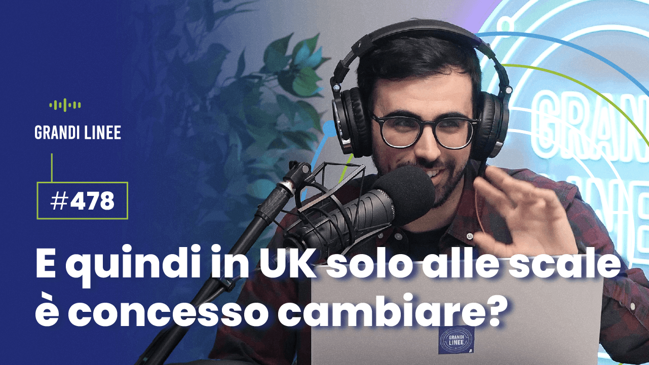 Ep. 478 - E quindi in UK solo alle scale è concesso cambiare?