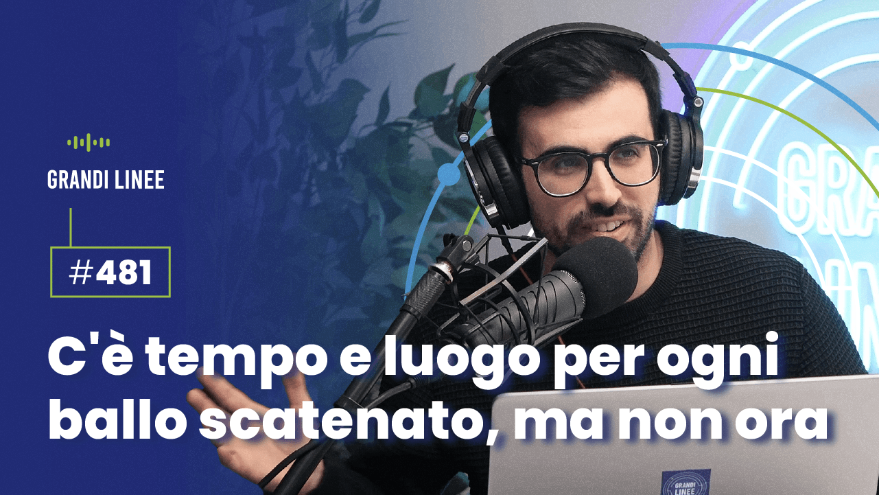 Ep. 481 - C'è tempo e luogo per ogni ballo scatenato, ma non ora