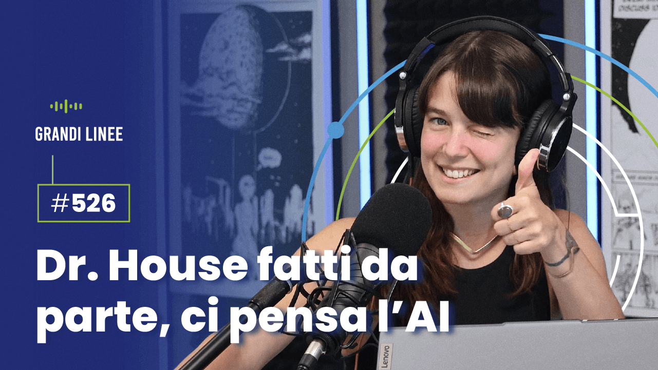 Ep. 526 - Dr. House fatti da parte, ci pensa l’AI