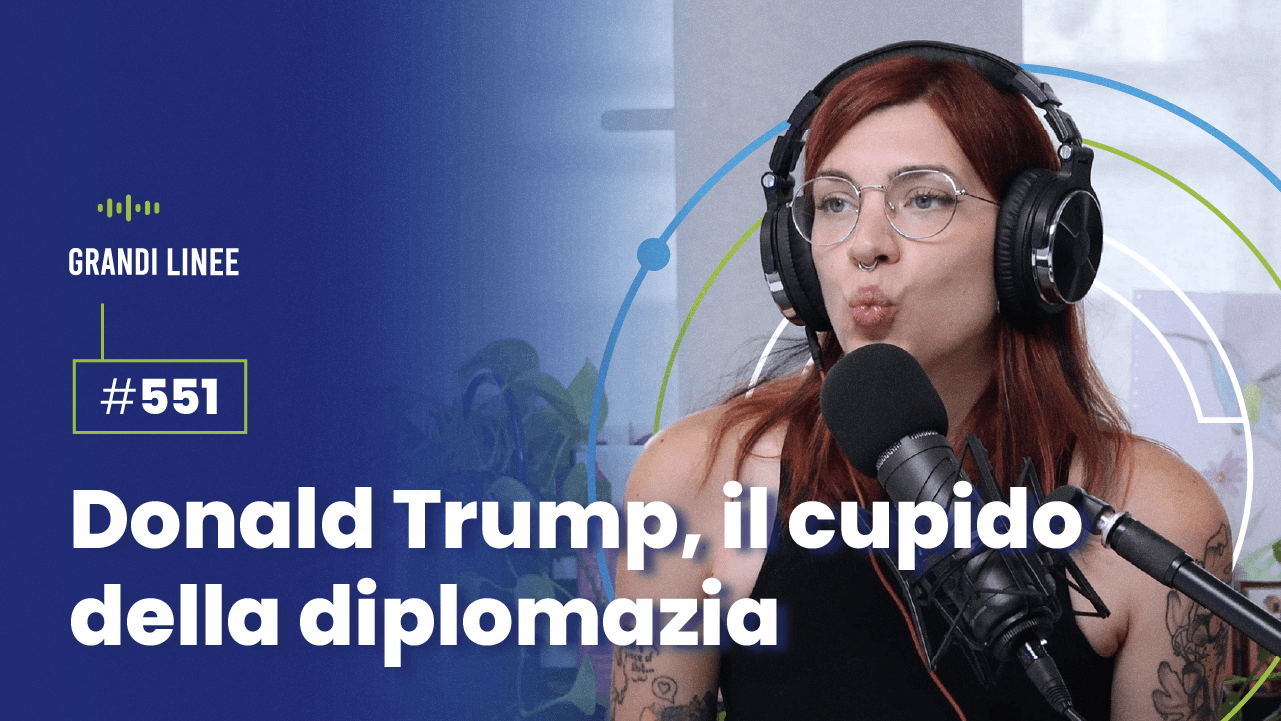Ep. 551 - Donald Trump, il cupido della diplomazia