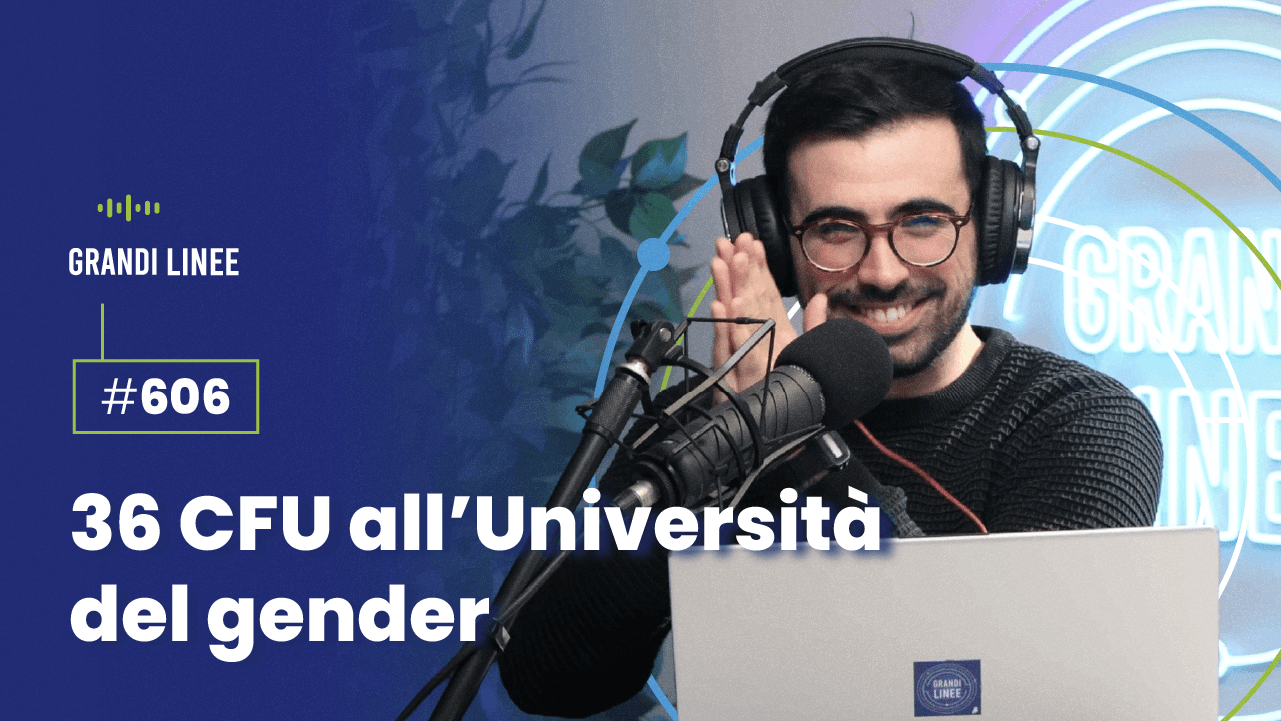 Ep. 606 - 36 CFU all’Università del gender