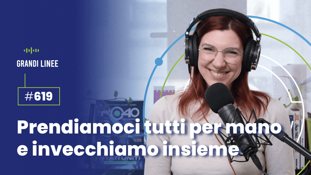 Ep. 619 - Prendiamoci tutti per mano e invecchiamo insieme