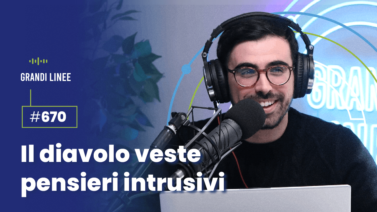Ep. 670 - Il diavolo veste pensieri intrusivi