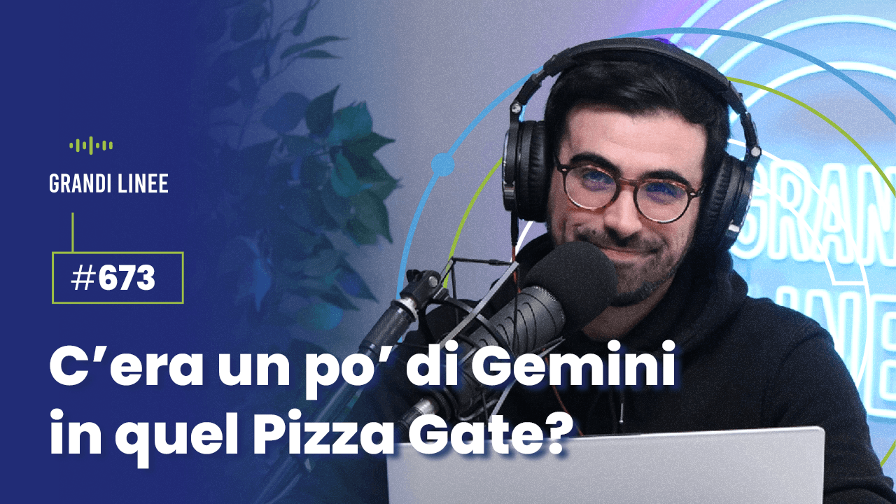 Ep. 673 - C’era un po’ di Gemini in quel Pizza Gate?
