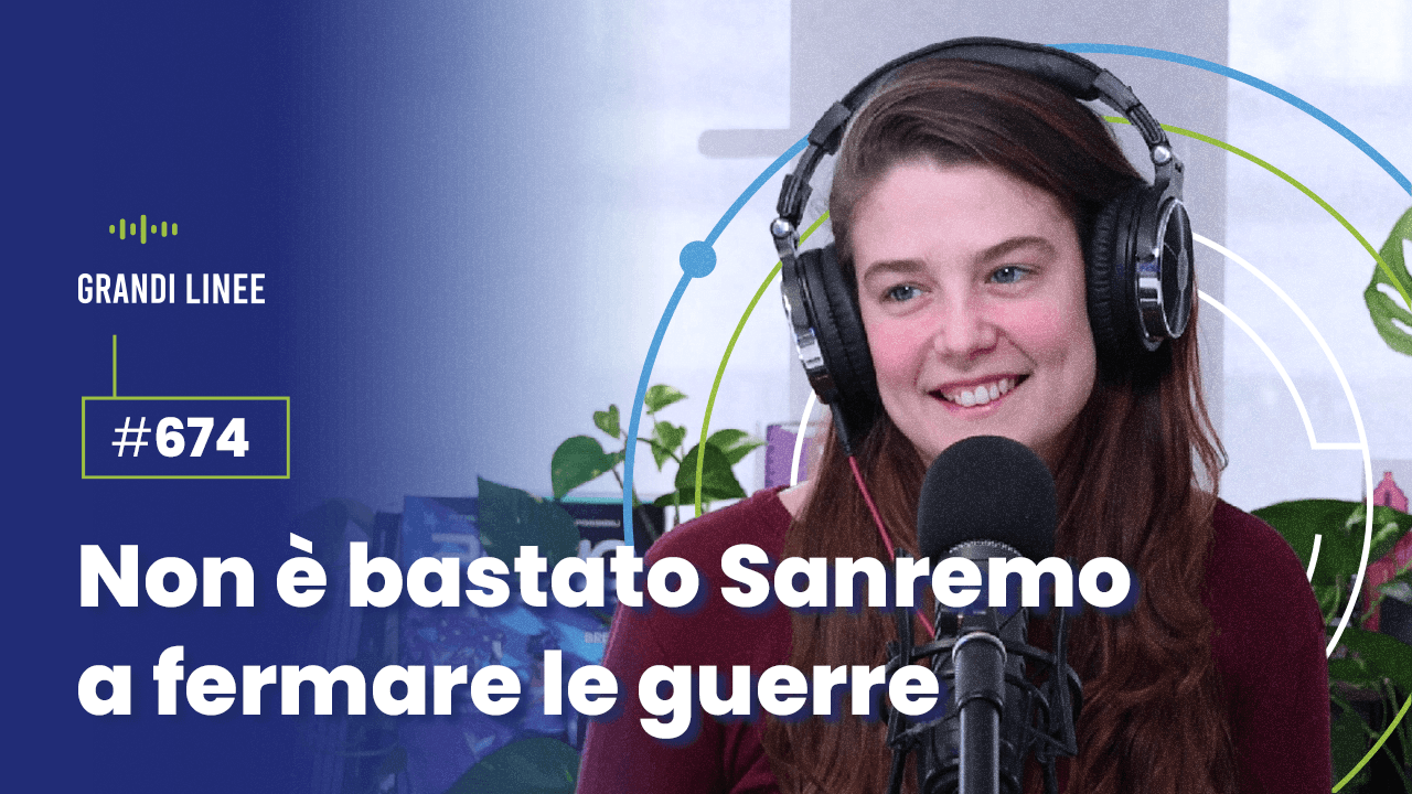 Ep. 674 - Non è bastato Sanremo a fermare le guerre