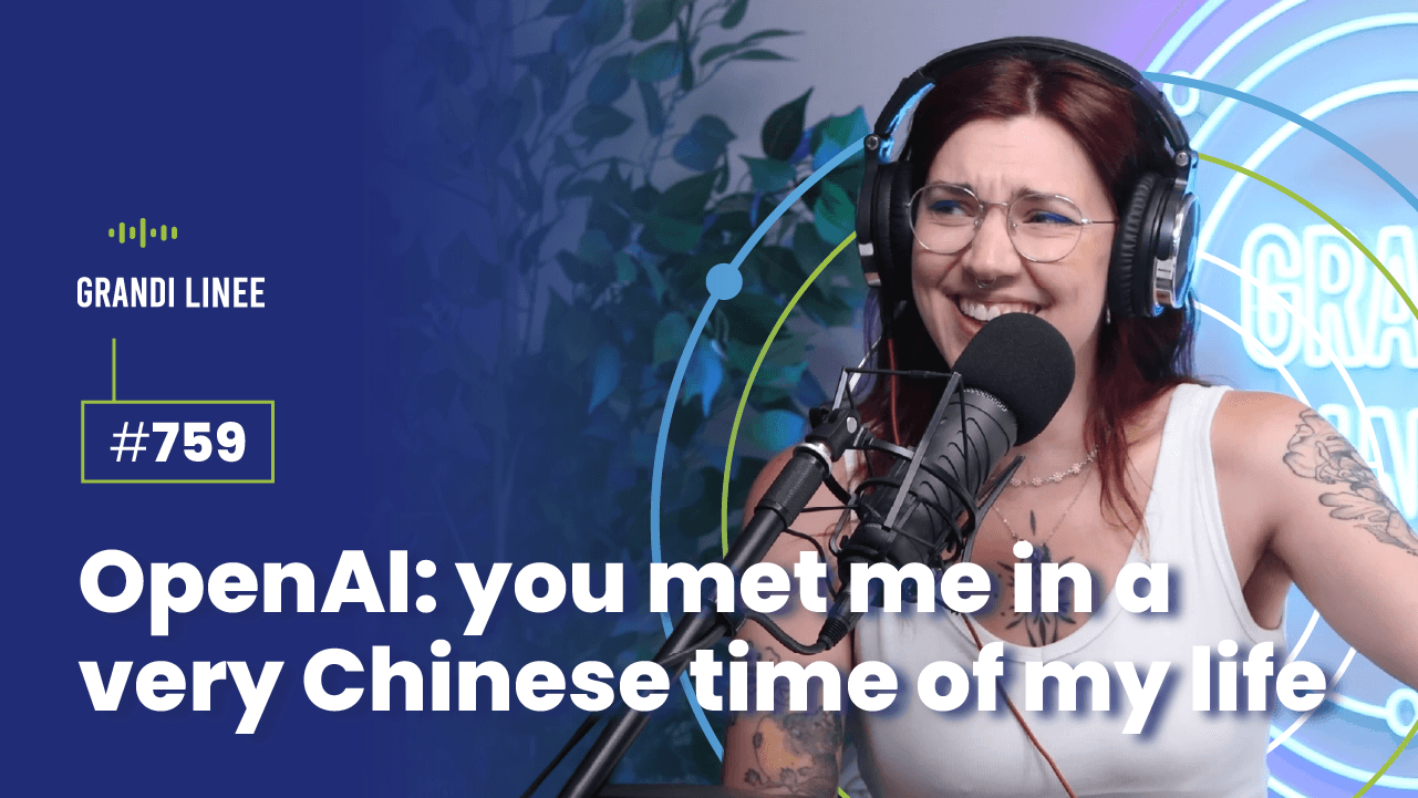 Ep. 759 - OpenAI: you met me in a very Chinese time of my life