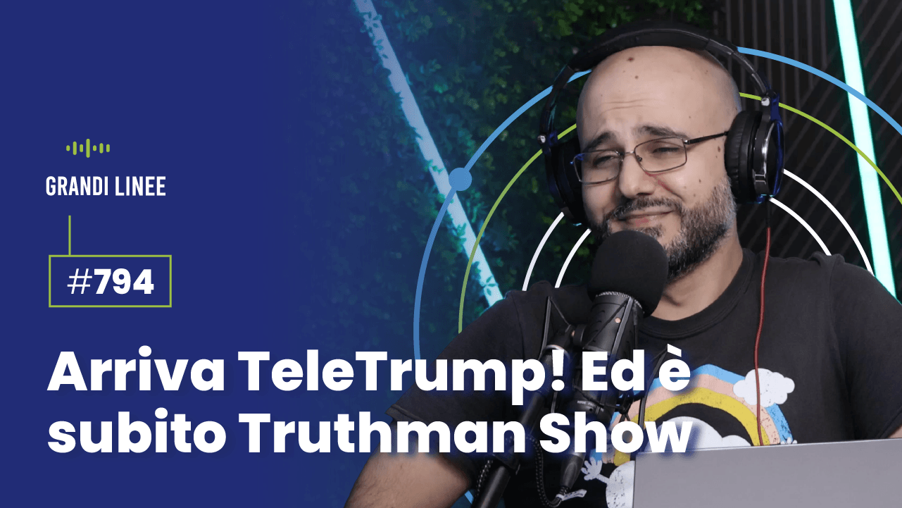 Ep. 794 - Arriva TeleTrump! Ed è subito Truthman Show
