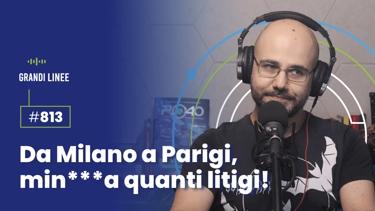 Ep. 813 - Da Milano a Parigi, min***a quanti litigi!